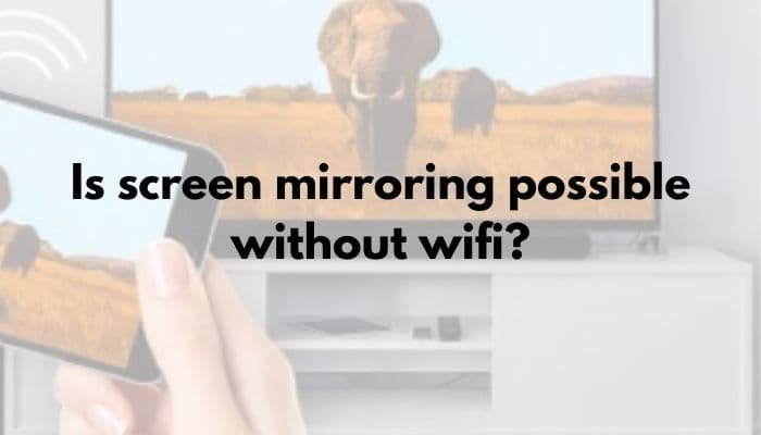 Is screen mirroring possible without wifi