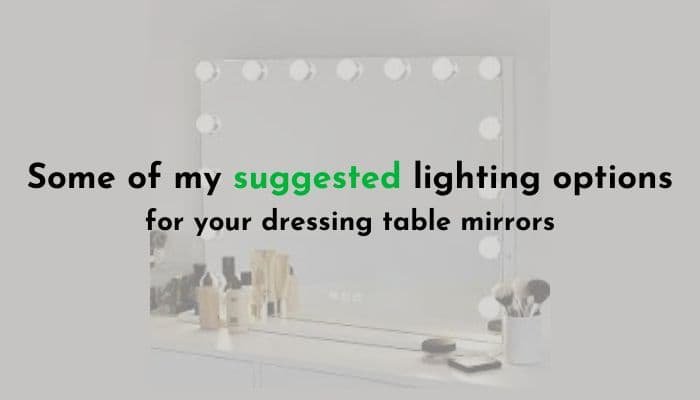 Some of my suggested lighting options for your dressing table mirrors