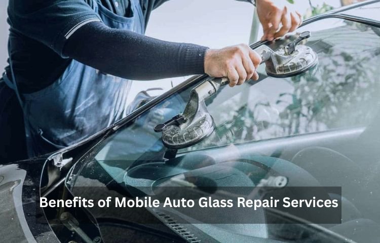 Benefits of Mobile Auto Glass Repair Services