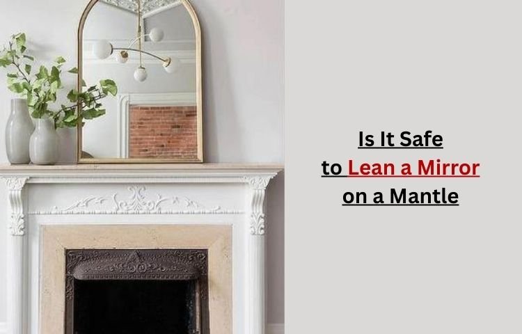 Is It Safe to Lean a Mirror on a Mantle